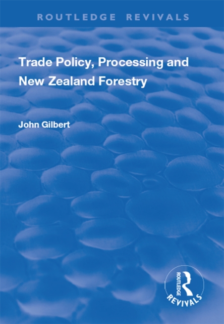 Trade Policy, Processing and New Zealand Forestry, PDF eBook