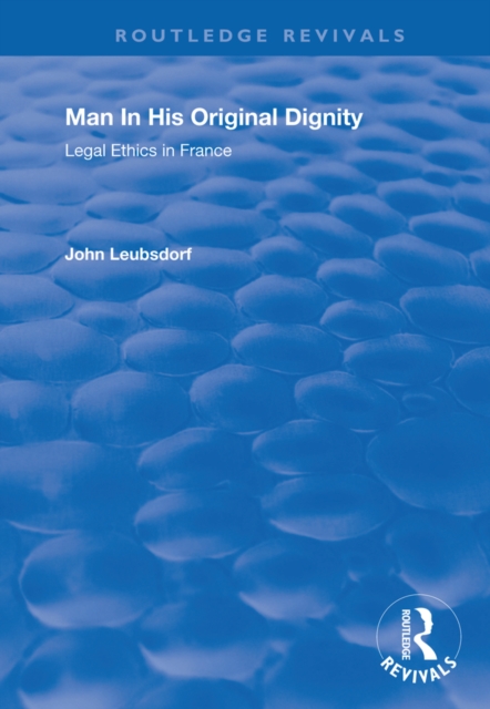 Man in His Original Dignity : Legal Ethics in France, PDF eBook