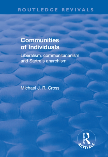 Communities of Individuals : Liberalism, Communitarianism and Sartre's Anarchism, EPUB eBook