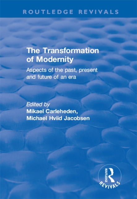 The Transformation of Modernity : Aspects of the past, present and future of an era, EPUB eBook