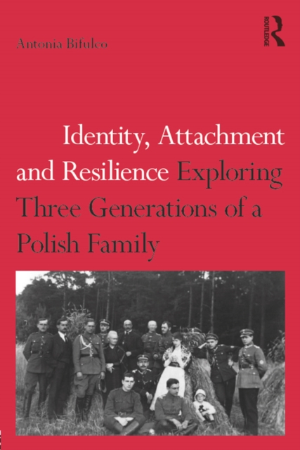 Identity, Attachment and Resilience : Exploring Three Generations of a Polish Family, PDF eBook