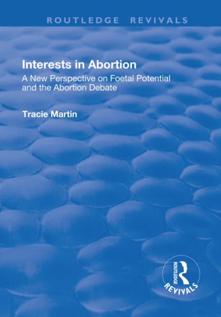 Interests in Abortion : A New Perspective on Foetal Potential and the Abortion Debate, PDF eBook