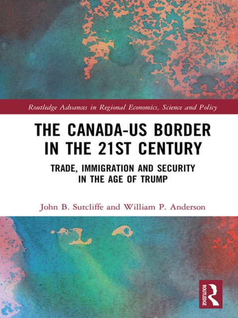 The Canada-US Border in the 21st Century : Trade, Immigration and Security in the Age of Trump, EPUB eBook
