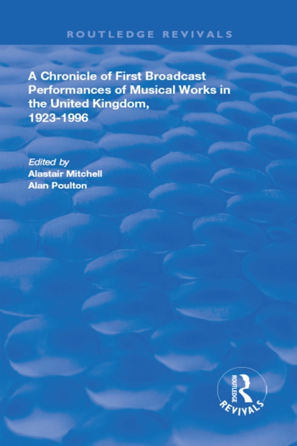 A Chronicle of First Broadcast Performances of Musical Works in the United Kingdom, 1923-1996, PDF eBook