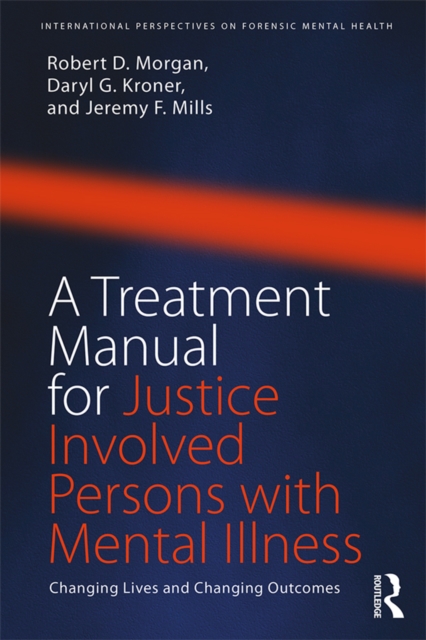 A Treatment Manual for Justice Involved Persons with Mental Illness : Changing Lives and Changing Outcomes, PDF eBook