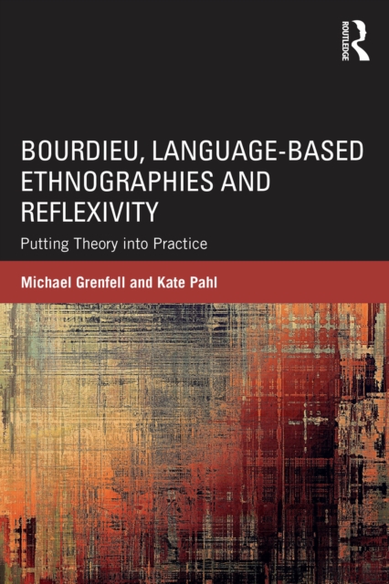 Bourdieu, Language-based Ethnographies and Reflexivity : Putting Theory into Practice, PDF eBook