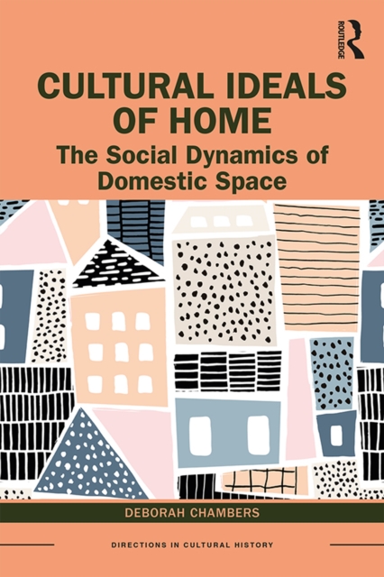 Cultural Ideals of Home : The Social Dynamics of Domestic Space, EPUB eBook