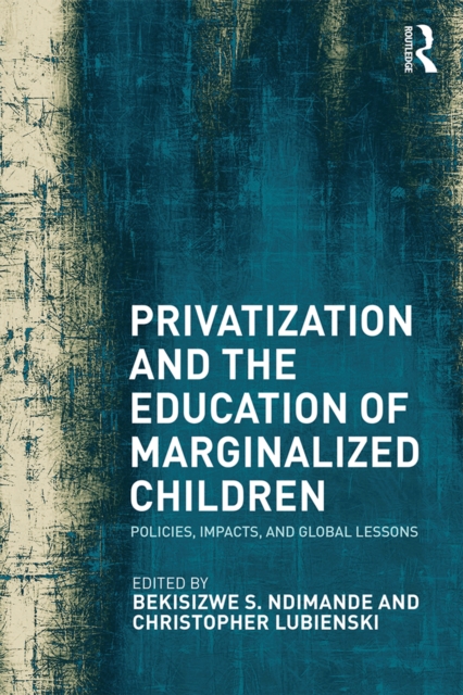 Privatization and the Education of Marginalized Children : Policies, Impacts and Global Lessons, EPUB eBook