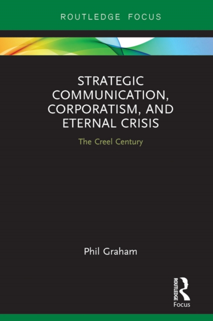 Strategic Communication, Corporatism, and Eternal Crisis : The Creel Century, EPUB eBook