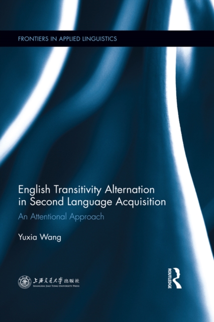 English Transitivity Alternation in Second Language Acquisition: an Attentional Approach, PDF eBook