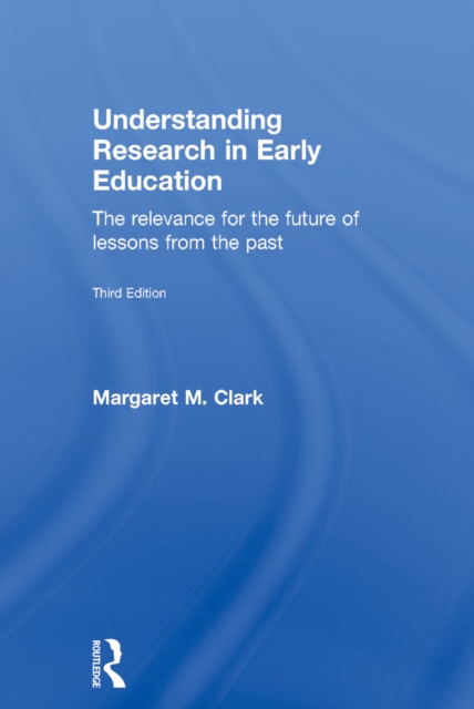 Understanding Research in Early Education : The relevance for the future of lessons from the past, EPUB eBook