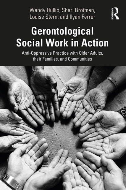 Gerontological Social Work in Action : Anti-Oppressive Practice with Older Adults, their Families, and Communities, EPUB eBook