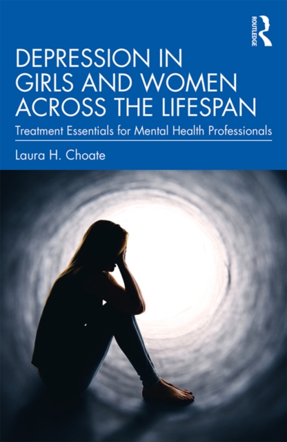 Depression in Girls and Women Across the Lifespan : Treatment Essentials for Mental Health Professionals, EPUB eBook