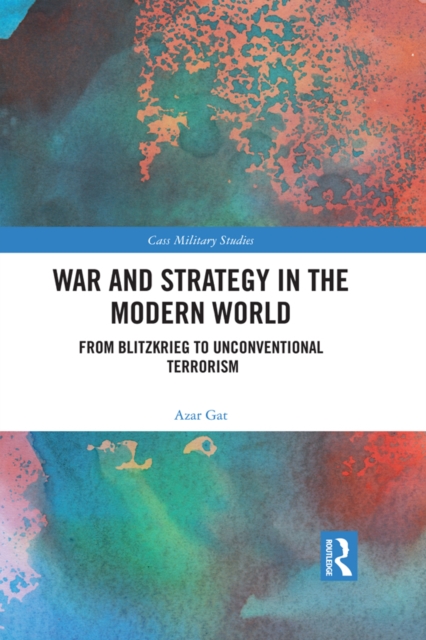 War and Strategy in the Modern World : From Blitzkrieg to Unconventional Terror, EPUB eBook