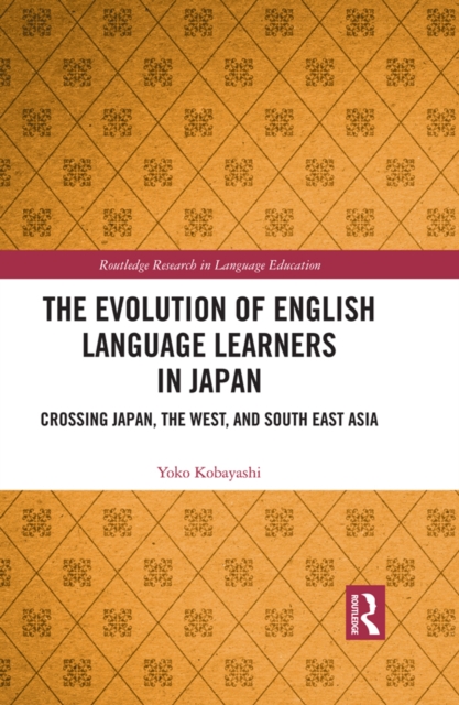 The Evolution of English Language Learners in Japan : Crossing Japan, the West, and South East Asia, EPUB eBook