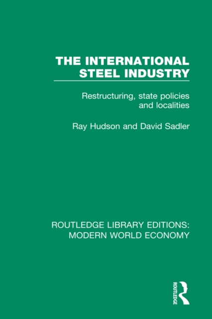 The International Steel Industry : Restructuring, State Policies and Localities, EPUB eBook