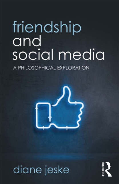 Friendship and Social Media : A Philosophical Exploration, PDF eBook