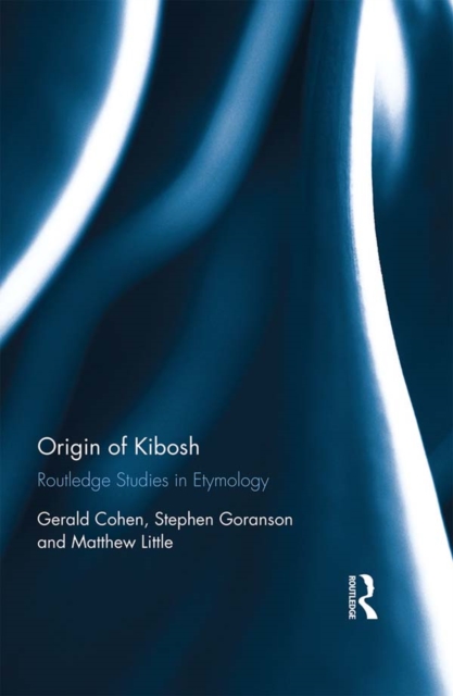 Origin of Kibosh : Routledge Studies in Etymology, PDF eBook