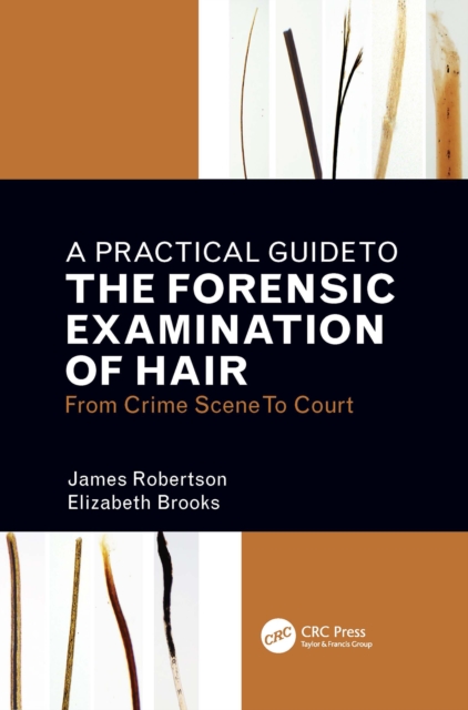 A Practical Guide To The Forensic Examination Of Hair : From Crime Scene To Court, PDF eBook