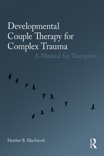 Developmental Couple Therapy for Complex Trauma : A Manual for Therapists, EPUB eBook