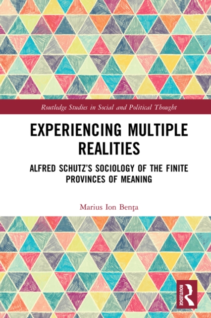 Experiencing Multiple Realities : Alfred Schutz’s Sociology of the Finite Provinces of Meaning, PDF eBook