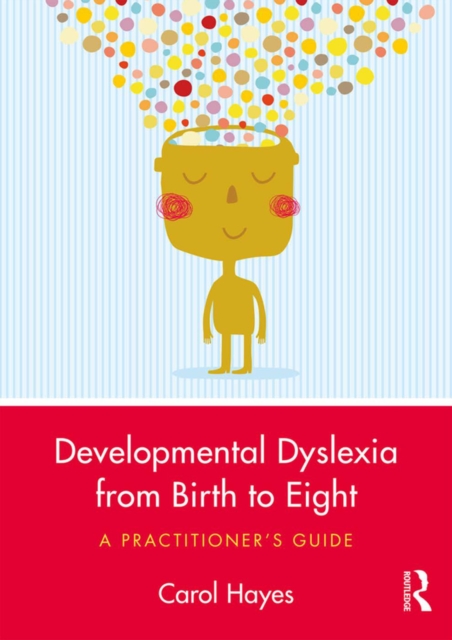 Developmental Dyslexia from Birth to Eight : A Practitioner's Guide, EPUB eBook