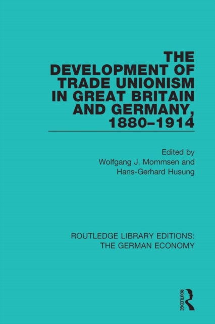 The Development of Trade Unionism in Great Britain and Germany, 1880-1914, EPUB eBook