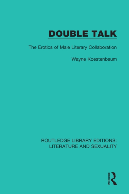 Double Talk : The Erotics of Male Literary Collaboration, PDF eBook