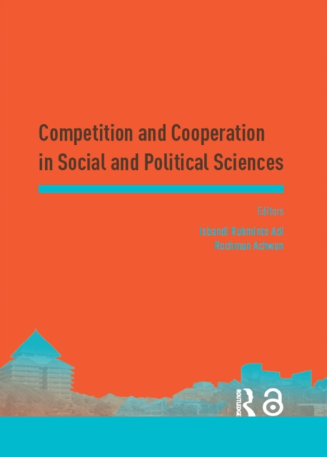 Competition and Cooperation in Social and Political Sciences : Proceedings of the Asia-Pacific Research in Social Sciences and Humanities, Depok, Indonesia, November 7-9, 2016: Topics in Social and Po, PDF eBook
