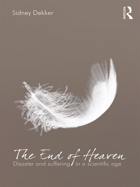 The End of Heaven : Disaster and Suffering in a Scientific Age, PDF eBook