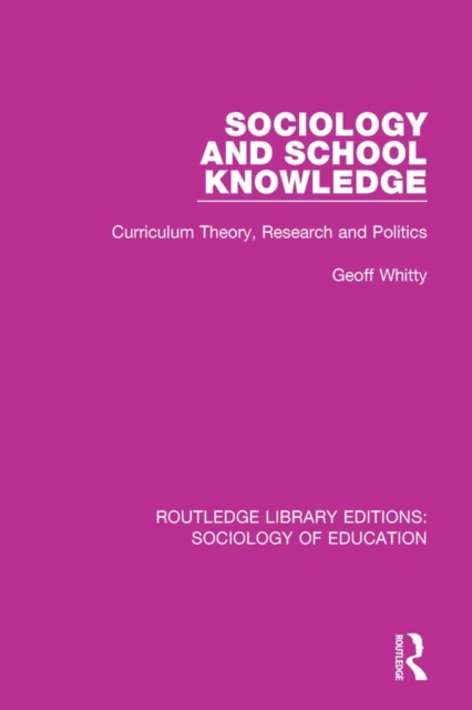 Sociology and School Knowledge : Curriculum Theory, Research and Politics, PDF eBook
