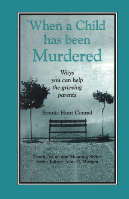 When a Child Has Been Murdered : Ways You Can Help the Grieving Parents, EPUB eBook