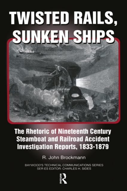 Twisted Rails, Sunken Ships : The Rhetoric of Nineteenth Century Steamboat and Railroad Accident Investigation Reports, 1833-1879, PDF eBook