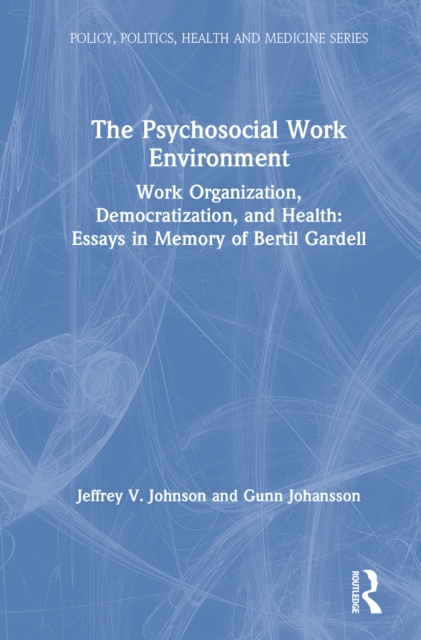 The Psychosocial Work Environment : Work Organization, Democratization, and Health : Essays in Memory of Bertil Gardell, EPUB eBook