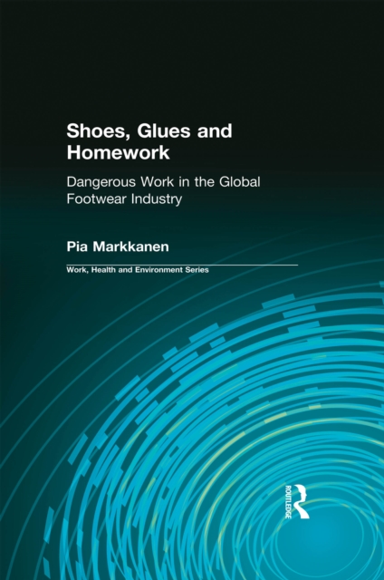Shoes, Glues and Homework : Dangerous Work in the Global Footwear Industry, PDF eBook