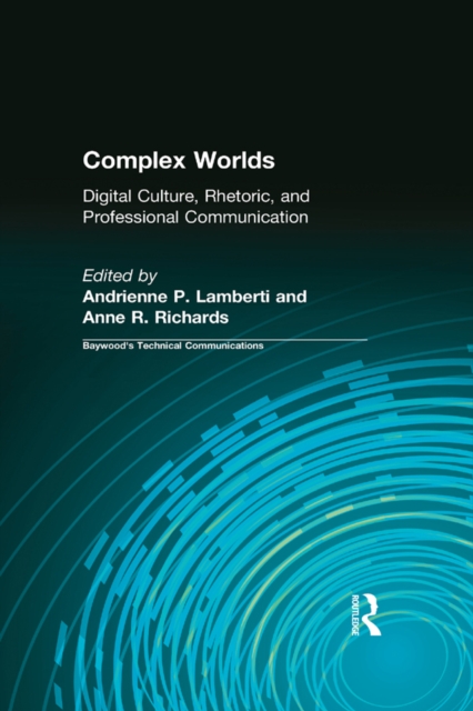 Complex Worlds : Digital Culture, Rhetoric and Professional Communication, EPUB eBook