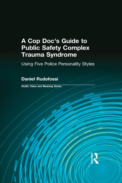 A Cop Doc's Guide to Public Safety Complex Trauma Syndrome : Using Five Police Personality Styles, EPUB eBook