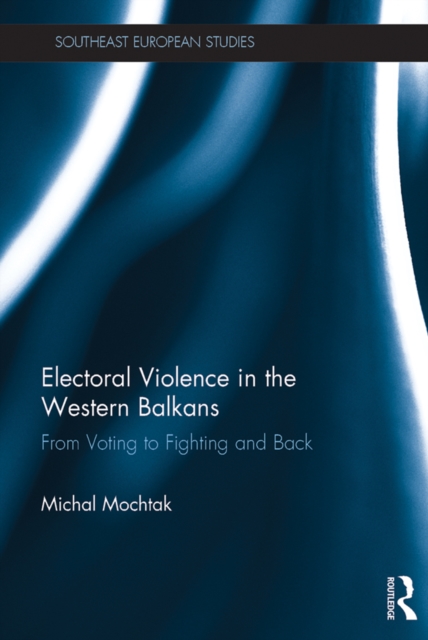 Electoral Violence in the Western Balkans : From Voting to Fighting and Back, EPUB eBook