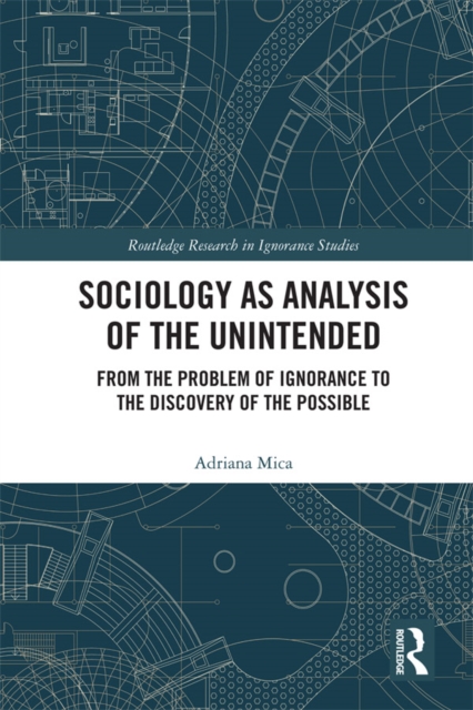 Sociology as Analysis of the Unintended : From the Problem of Ignorance to the Discovery of the Possible, EPUB eBook