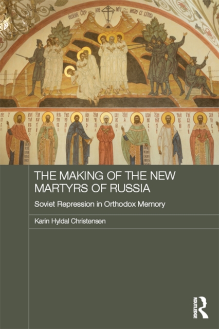 The Making of the New Martyrs of Russia : Soviet Repression in Orthodox Memory, EPUB eBook