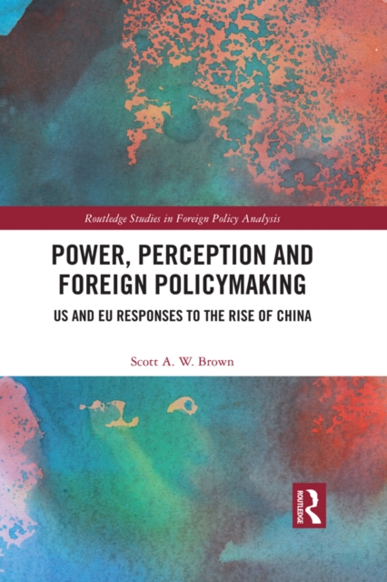 Power, Perception and Foreign Policymaking : US and EU Responses to the Rise of China, EPUB eBook