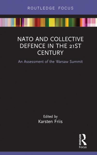 NATO and Collective Defence in the 21st Century : An Assessment of the Warsaw Summit, EPUB eBook