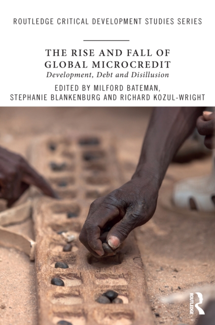 The Rise and Fall of Global Microcredit : Development, debt and disillusion, PDF eBook