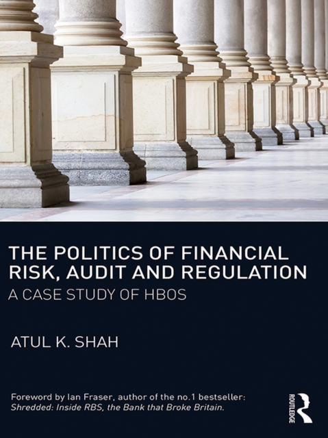 The Politics of Financial Risk, Audit and Regulation : A Case Study of HBOS, EPUB eBook