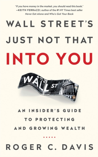 Wall Street's Just Not That into You : An Insider's Guide to Protecting and Growing Wealth, PDF eBook
