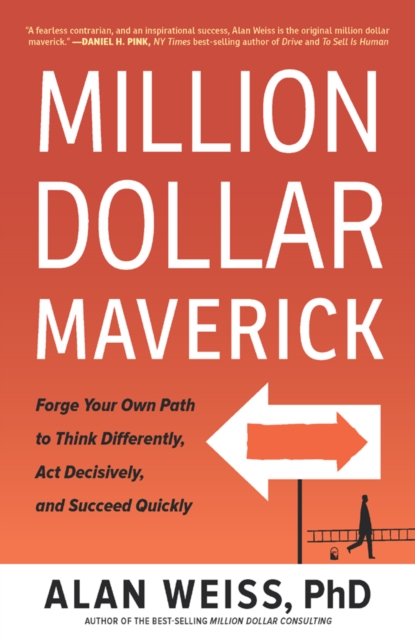 Million Dollar Maverick : Forge Your Own Path to Think Differently, Act Decisively, and Succeed Quickly, EPUB eBook