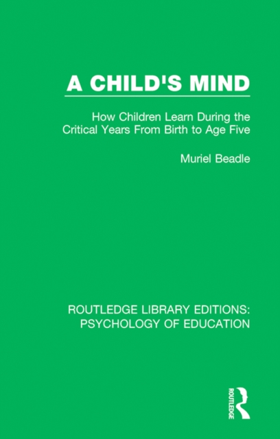 A Child's Mind : How Children Learn During the Critical Years from Birth to Age Five Years, EPUB eBook