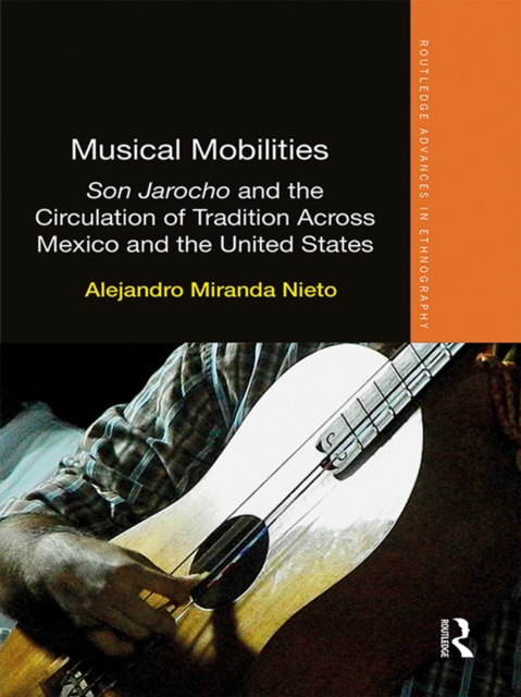 Musical Mobilities : Son Jarocho and the Circulation of Tradition Across Mexico and the United States, PDF eBook