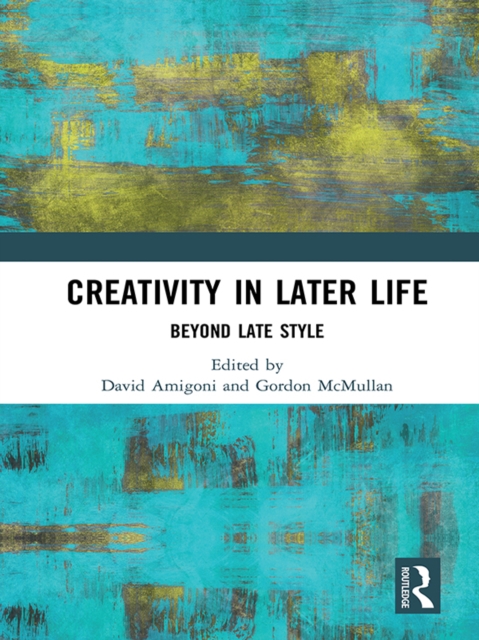 Creativity in Later Life : Beyond Late Style, EPUB eBook