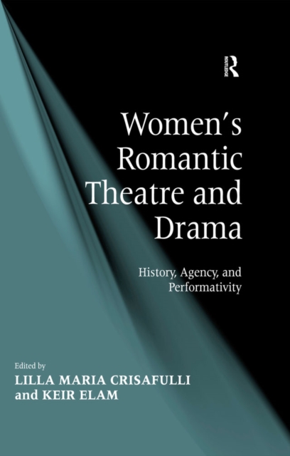 Women's Romantic Theatre and Drama : History, Agency, and Performativity, EPUB eBook